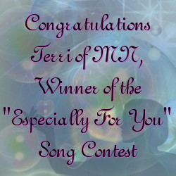 Congratulations Terri of MN, Winner of the "Especially for You" Song Contest