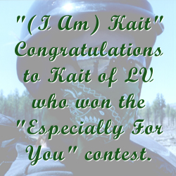 "(I Am) Kait" Congratulations to Kait of LV, who won the "Especially For You" contest